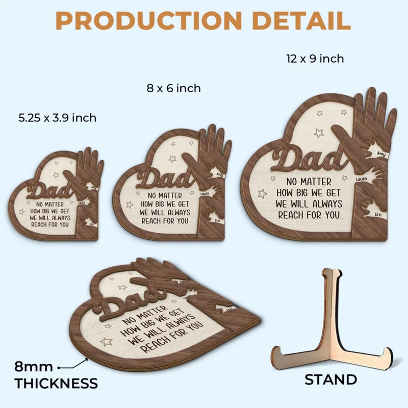No Matter How Big I Get, I Will Always Reach For You - Family Personalized Custom 2-Layered Wooden Plaque With Stand - Father's Day, Gift For Dad, Grandpa