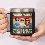 Proud Father Of A Few Dumbass Kids - Family Personalized Custom 14oz Stainless Steel Tumbler With Handle - Father's Day, Gift For Dad, Grandpa
