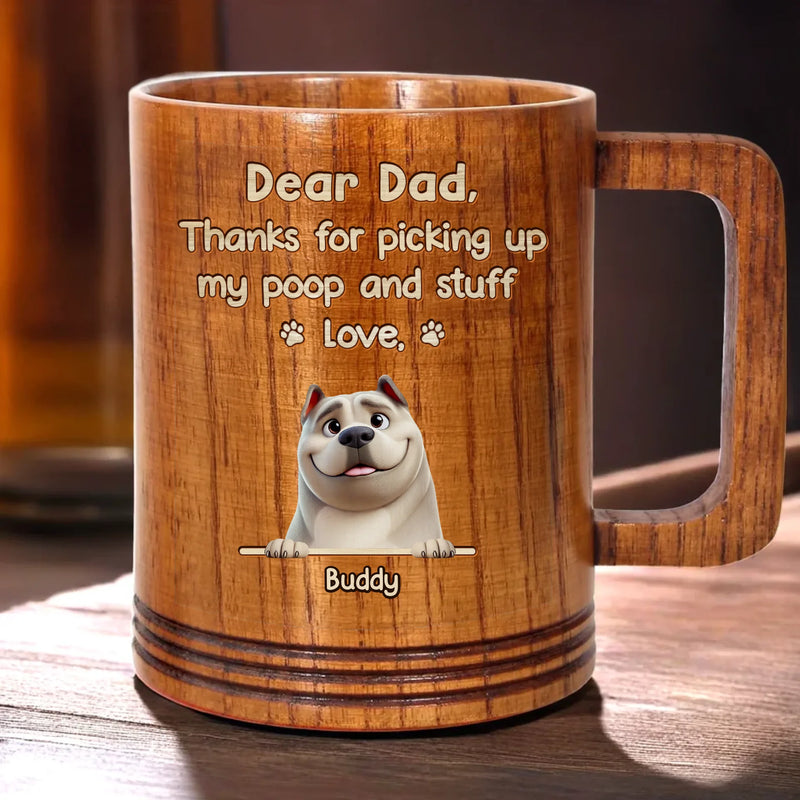 Thanks For Picking Up My Poop. Love Ya - Dog Personalized Custom Wooden Mug - Father's Day,  Gift For Dad, Pet Owners, Pet Lovers