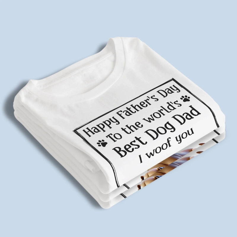 To The Best Dog Dad, I Ruff You So Much - Dog Personalized Custom Unisex T-shirt, Premium T-shirt, Hoodie - Father's Day,  Gift For Dad, Dog Lovers