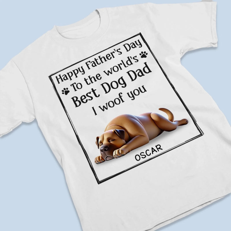 To The Best Dog Dad, I Ruff You So Much - Dog Personalized Custom Unisex T-shirt, Premium T-shirt, Hoodie - Father's Day,  Gift For Dad, Dog Lovers
