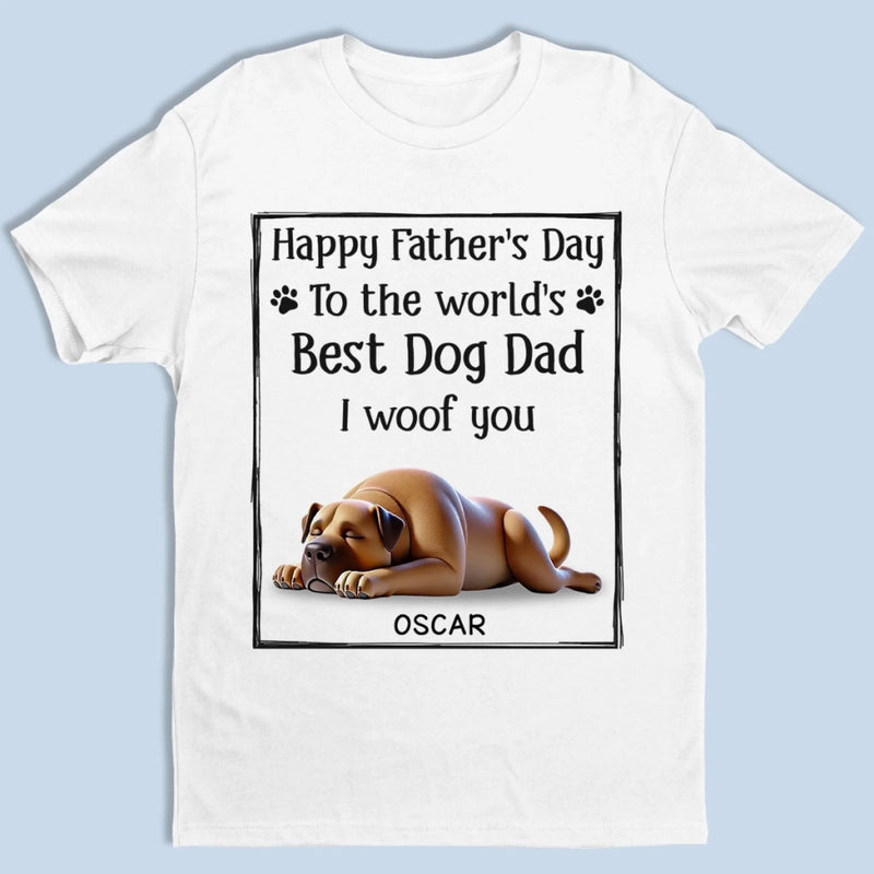 To The Best Dog Dad, I Ruff You So Much - Dog Personalized Custom Unisex T-shirt, Premium T-shirt, Hoodie - Father's Day,  Gift For Dad, Dog Lovers
