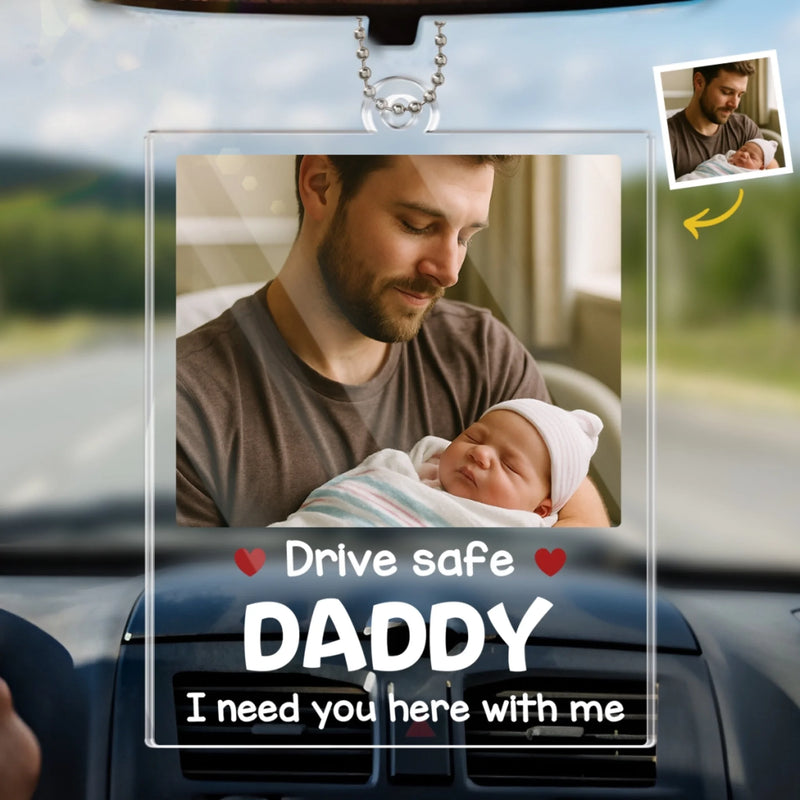 Custom Photo A Baby Needs You Home - Family Personalized Custom Car Ornament - Acrylic Custom Shaped - Father's Day, Gift For Dad