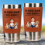 A Man And His Dogs, A Bond That Can't Be Broken - Dog Personalized Custom Printed Leather Tumbler - Father's Day, Gift For Dad, Dog Lovers