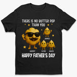 There Is No Butter Pop Than You - Family Personalized Custom Unisex T-shirt, Premium T-shirt, Hoodie - Father's Day, Gift For Dad, Grandpa