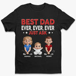 Best Dad Ever Just Ask - Family Personalized Custom Unisex T-shirt, Premium T-shirt, Hoodie - Father's Day, Gift For Dad