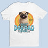 Without Me, Life's Too Quiet - Dog Personalized Custom Unisex T-shirt, Premium T-shirt, Hoodie - Father's Day, Gift For Dad, Pet Owners, Pet Lovers