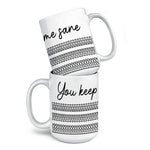 You Keep Me Sane - Friend Mug - Gift For Best Friends, Sisters, Family Members, Coworkers