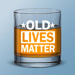 Old Lives Matter - Family Whiskey Glass - Gift For Yourself, Best Friends, Family Members, Coworkers