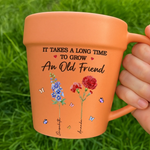 Custom Plant Pot Ceramic Mug - Personalized Best Friend Birthday Gifts For Best Friends, Gardeners - It Takes A Long Time To Grow An Old Friend -  Flower Pot Mug