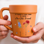 Custom Plant Pot Ceramic Mug - Personalized Best Friend Birthday Gifts For Best Friends, Gardeners - It Takes A Long Time To Grow An Old Friend -  Flower Pot Mug
