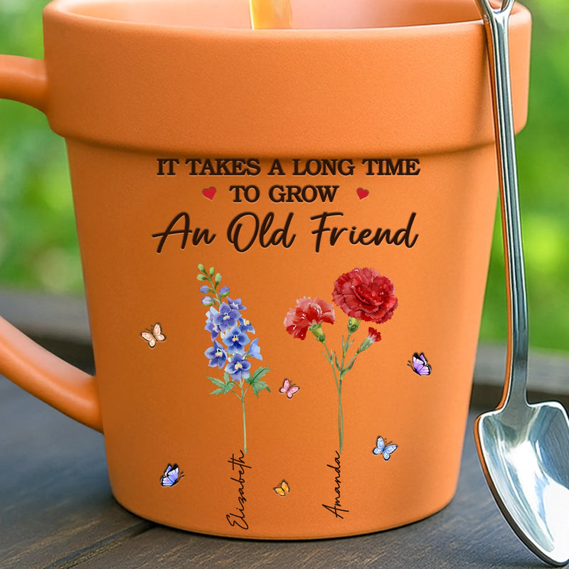 Custom Plant Pot Ceramic Mug - Personalized Best Friend Birthday Gifts For Best Friends, Gardeners - It Takes A Long Time To Grow An Old Friend -  Flower Pot Mug