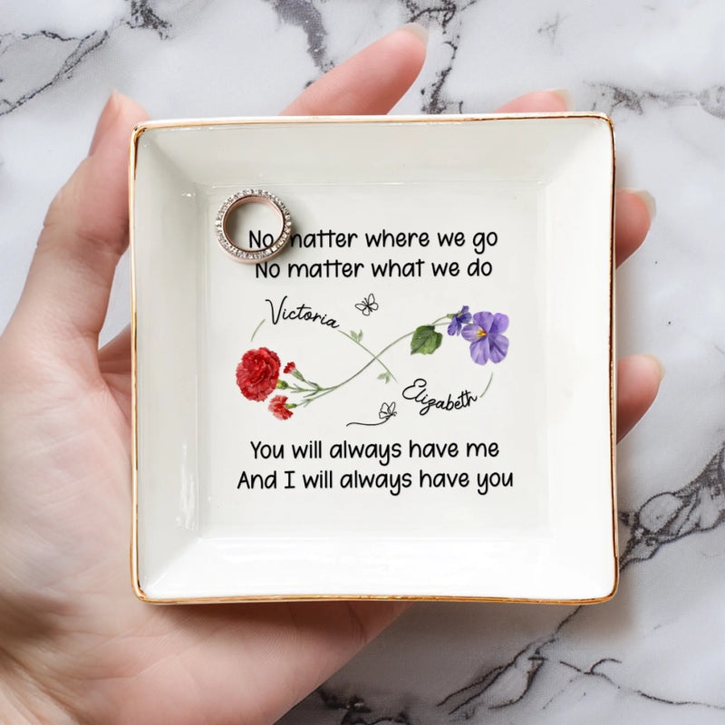 Custom Jewelry Dish - Personalized Best Friend Birthday Gifts For Women - You Will Always Have Me