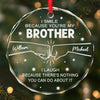 Custom Circle Glass Ornament -  Personalized Christmas Birthday Gifts For Dad, Brother, Sister, Best Friends - Brotherhood Never Ends