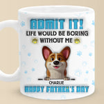 Life’s Ruff Without Me, Admit It - Dog Personalized Custom 3D Inflated Effect Printed Mug - Father's Day,  Gift For Dad, Dog Lovers