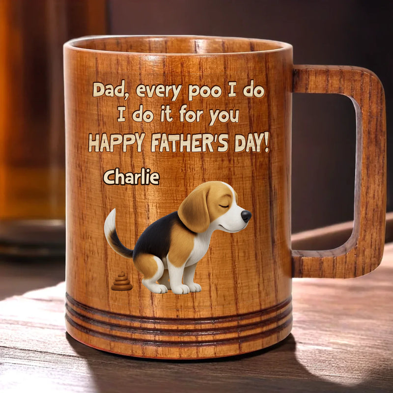 Pooping With Love, Just For You - Dog Personalized Custom Wooden Mug - Father's Day,  Gift For Dad, Pet Owners, Pet Lovers
