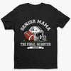 Custom Senior Mom T-shirt, Hoodie - Personalized Birthday Football Gifts For Mom, Football Lovers, NFL Fans - Senior Football Mama Final Quarter
