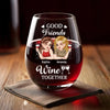 Custom Wine Glass - Personalized Best Friend Birthday Gifts For Women, Besties, Sisters, BFF - Good Friends Wine Together