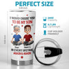 Custom Tumbler - Personalized Birthday Gifts For Mom, Dad, Son - My Son My Forever Gift