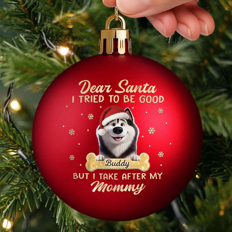 Custom Colored Ball Ornament - Personalized  Christmas Birthday Gifts For Dog Lovers, Dog Dad And Mom - Santa Loves Me Anyway