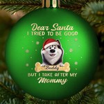 Custom Colored Ball Ornament - Personalized  Christmas Birthday Gifts For Dog Lovers, Dog Dad And Mom - Santa Loves Me Anyway