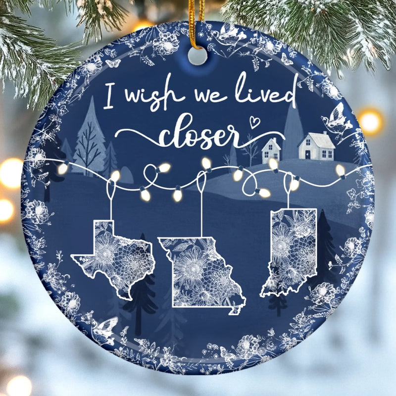Custom Long Distance Ceramic Ornament - Personalized Best Friend Christmas Birthday Gifts For Women, Besties, Sisters, BFF - Wish You Were Closer