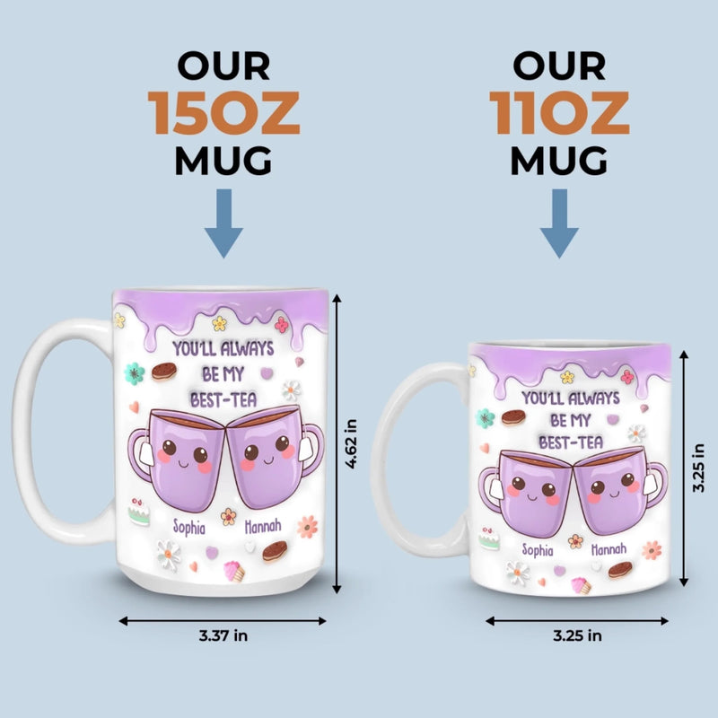 You’re My Best-tea Forever - Bestie Personalized Custom 3D Inflated Effect Printed Mug - Gift For Best Friends, BFF, Sisters