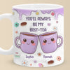 You’re My Best-tea Forever - Bestie Personalized Custom 3D Inflated Effect Printed Mug - Gift For Best Friends, BFF, Sisters