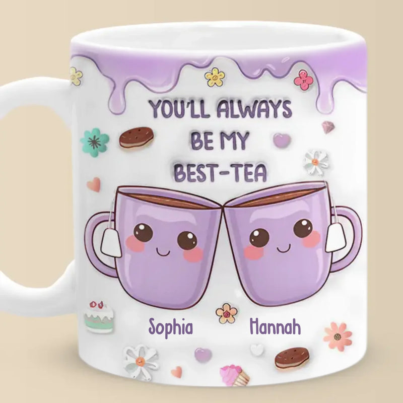 You’re My Best-tea Forever - Bestie Personalized Custom 3D Inflated Effect Printed Mug - Gift For Best Friends, BFF, Sisters