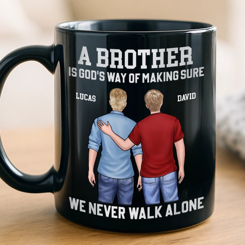 Custom Black Mug - Personalized Birthday Gifts For Brother - Brothers Never Walk Alone