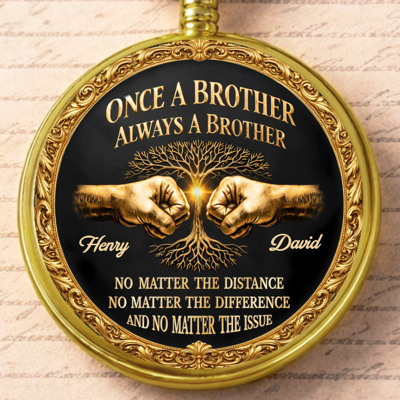 Custom Pocket Watch - Personalized Birthday Gifts For Brother - Once A Brother Always A Brother