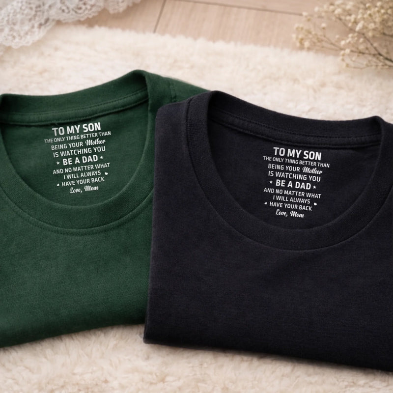 Custom Inside Neck Print T-Shirt - Personalized Birthday Gifts For Son, Daughter - I Will Always Have Your Back