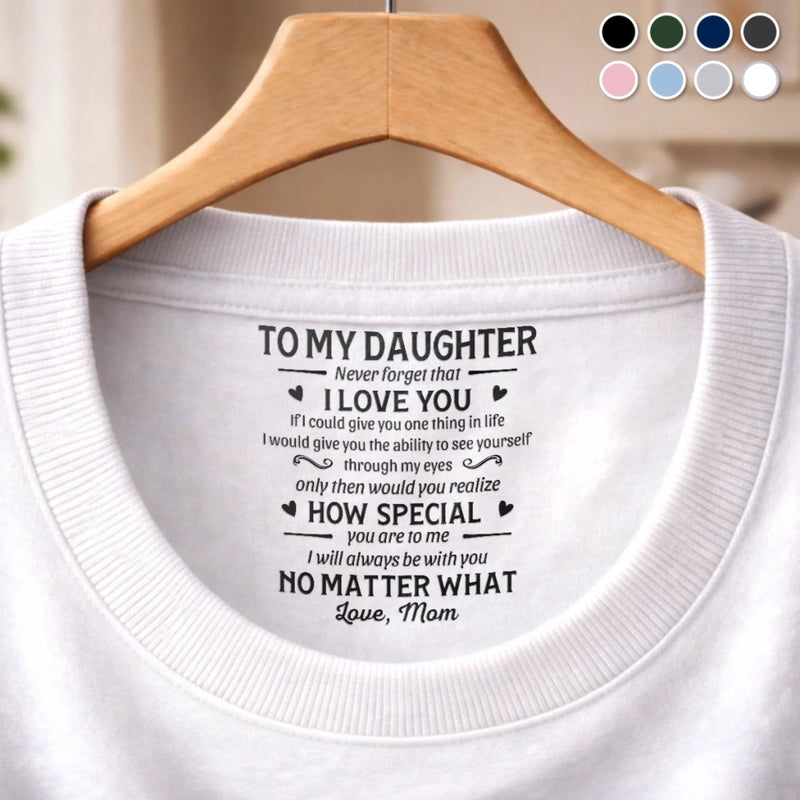 Custom Inside Neck Print T-Shirt - Personalized Birthday Gifts For Daughter - You’ll Always Be My Baby