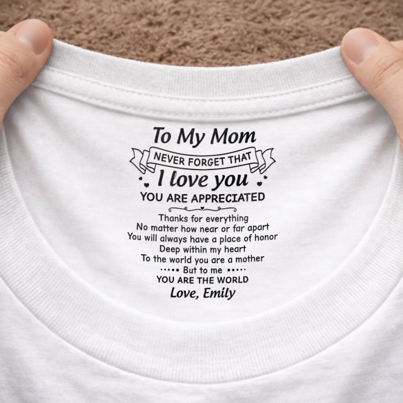 Custom Inside Neck Print T-Shirt - Personalized Mother's Day Birthday Gifts For Mom - Thank You For Being My Mom