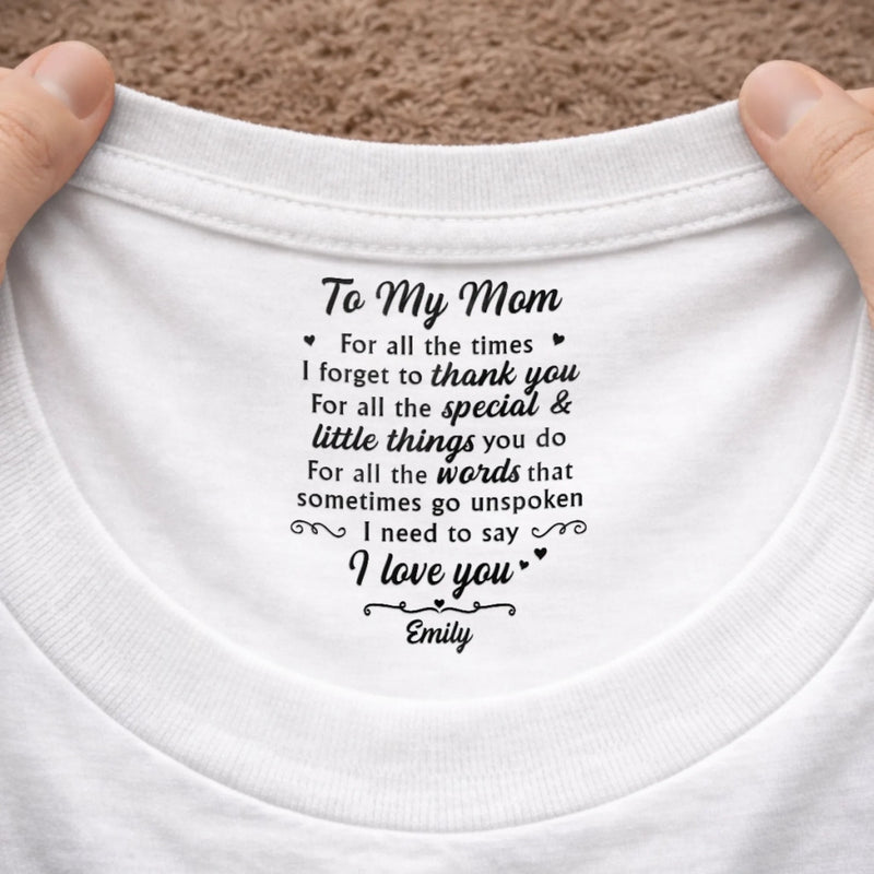 Custom Inside Neck Print T-Shirt - Personalized Mother's Day Birthday Gifts For Mom - Near Or Far, You’re In My Heart