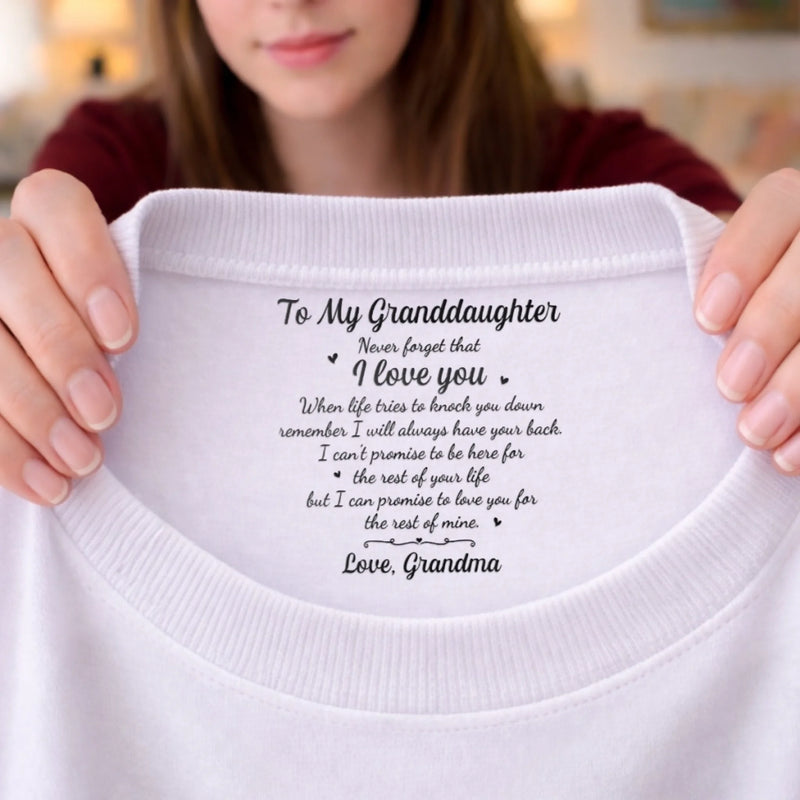 Custom Inside Neck Print T-Shirt - Personalized Birthday Gifts For Granddaughter - I’ll Love You Every Day I Have
