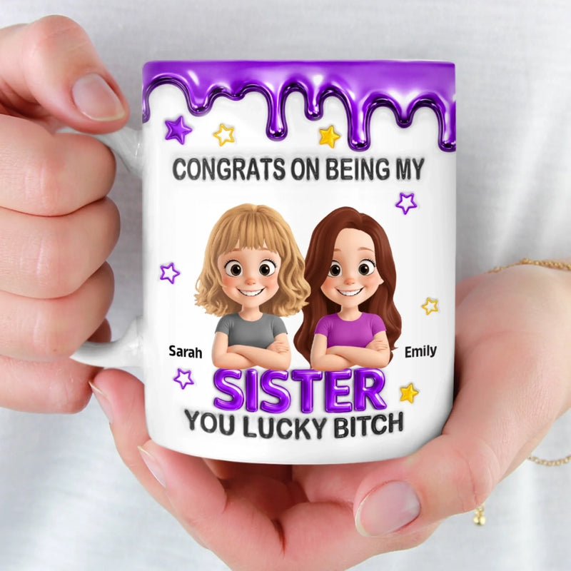 Custom 3D Inflated Effect Printed Mug - Personalized Birthday Gifts For Sister - Sister You Mean Everything