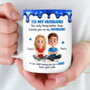 Custom 3D Inflated Effect Printed Mug - Personalized Anniversary Wedding Gifts For Husband And Wife, Him And Her - My Husband My Safe Place