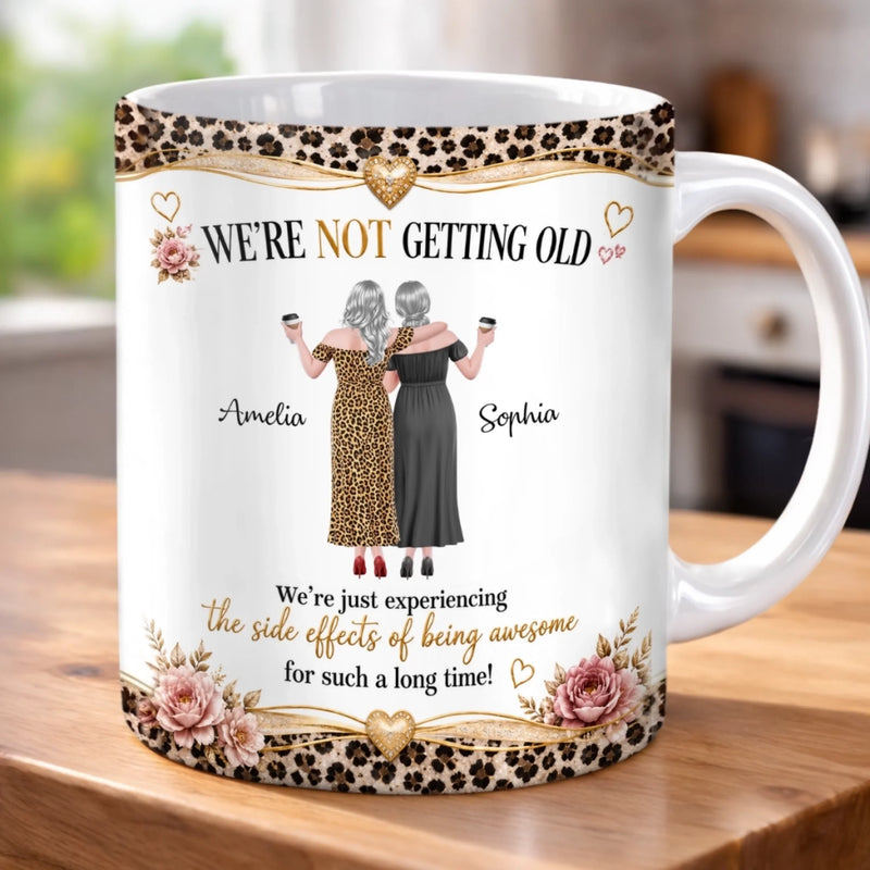 Custom Mug - Personalized Best Friend Birthday Gifts For Women, Besties, Sisters, BFF - We Are Not Getting Old