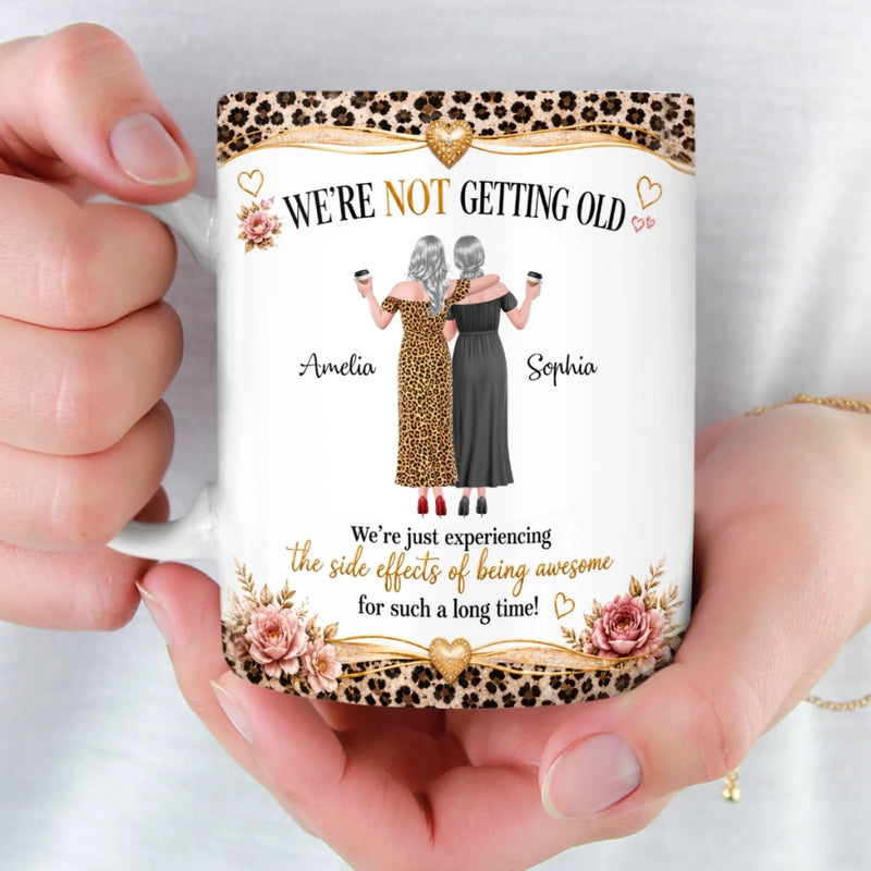 Custom Mug - Personalized Best Friend Birthday Gifts For Women, Besties, Sisters, BFF - We Are Not Getting Old