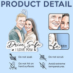 Custom Photo Acrylic Car Ornament - Personalized Anniversary Wedding Gifts For Husband And Wife, Him And Her - Drive Safe My Love