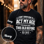 Custom T-Shirt - Personalized Birthday Gifts For Husband, Son, Grandson, Brother, Grandpa, Dad, Yourself - Classic Never Outdated