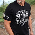 Custom T-Shirt - Personalized Birthday Gifts For Husband, Son, Grandson, Brother, Grandpa, Dad, Yourself - Classic Never Outdated