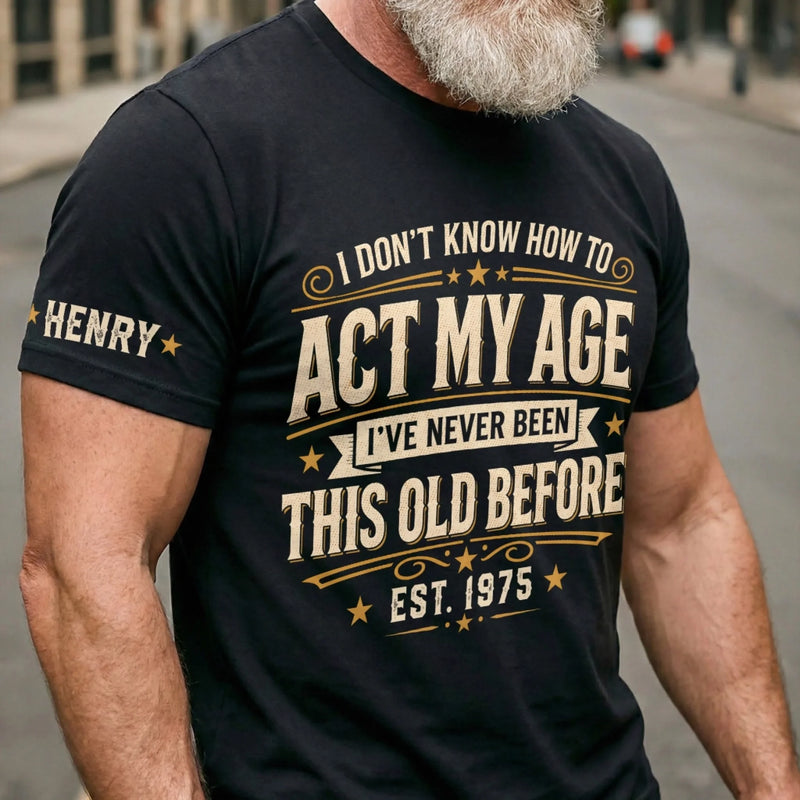 Custom T-Shirt - Personalized Birthday Gifts For Husband, Son, Grandson, Brother, Grandpa, Dad, Yourself - Living On Experience