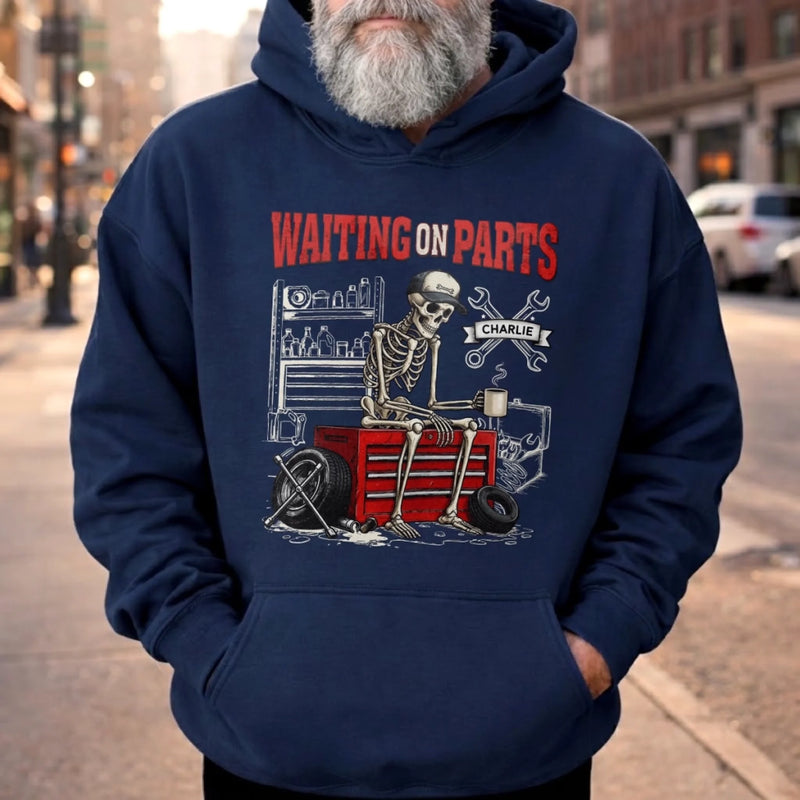 Custom T-shirt, Hoodie - Personalized Birthday Gifts For Husband, Son, Grandson, Brother, Grandpa, Dad, Yourself, Mechanic - Still Waiting For My Parts