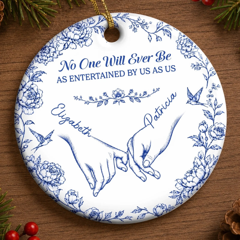 Custom Ceramic Ornament - Personalized Best Friend Christmas Birthday Gifts For Women, Besties, Sisters, BFF - Entertained By Us As Us