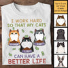 I Work Hard So That My Cats Can Have A Better Life - Personalized Unisex T-Shirt