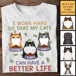 I Work Hard So That My Cats Can Have A Better Life - Personalized Unisex T-Shirt