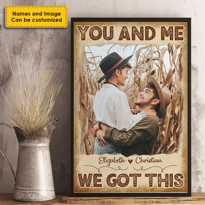 You And Me, We Got This - Upload Image, Gift For Couples - Personalized Vertical Poster