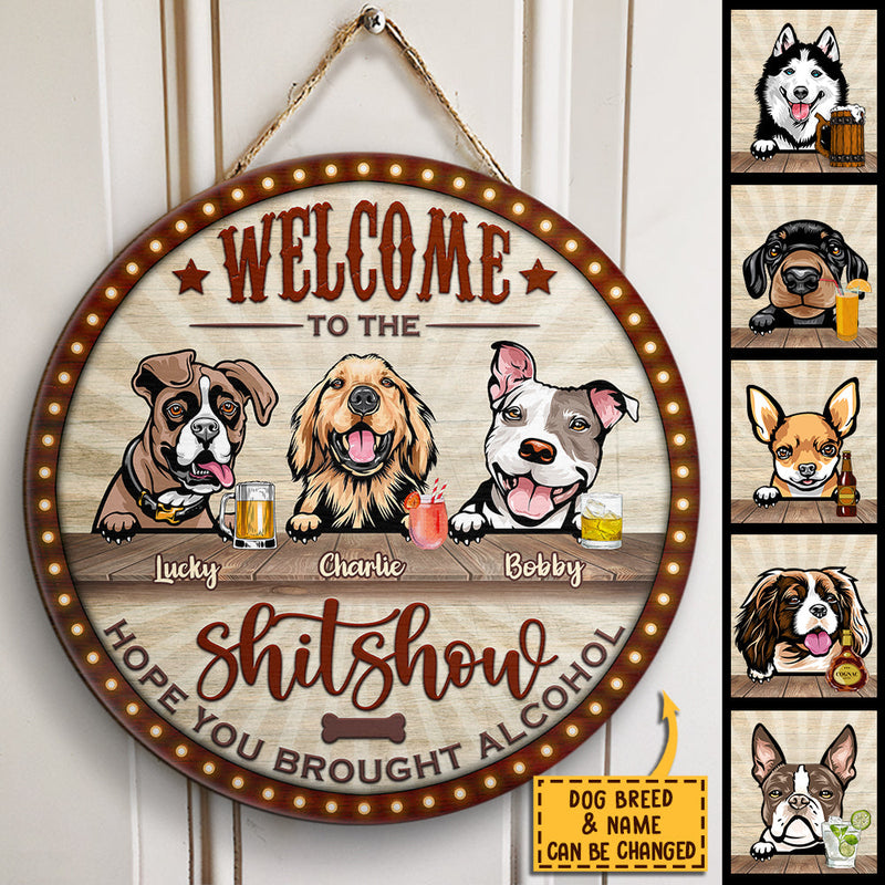 Welcome To the Show - Hope You Brought Alcohol - Funny Personalized Dog Door Sign